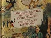 Libros peculiares, manuscritos extravagantes otras curiosidades literarias