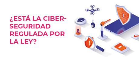 Cyberseguridad: concepto, importancia y consejos ¿Está la ciberseguridad regulada por la ley?