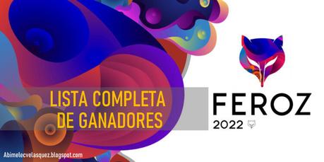 PREMIOS FEROZ 2022: LISTA COMPLETA DE GANADORES