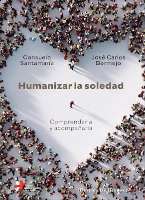 Humanizar la soledad: Comprenderla y acompañarla Humanizar la soledad: Comprenderla y acompañarla