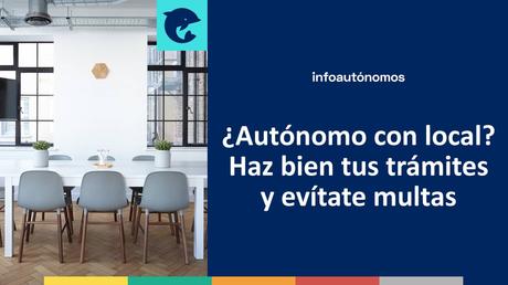 ¿Autónomo con local? Cuidado con las multas si no realizas bien tus trámites ¿Autónomo con local? Haz bien tus trámites y evítate multas