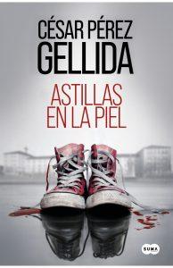 ASTILLAS EN LA PIEL - CÉSAR PÉREZ GELLIDA