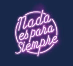 Nada es para siempre Nada es para siempre