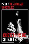 CUESTIÓN DE SUERTE - PABLO DE AGUILAR