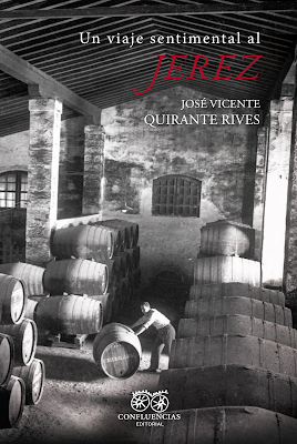 Vicente Quirante Rives. Un viaje sentimental al jerez Vicente Quirante Rives. Un viaje sentimental al jerez