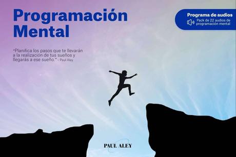 El programa de Paul Aley para adquirir la mentalidad para poder triunfar en todo y conseguir todo lo que se quiera