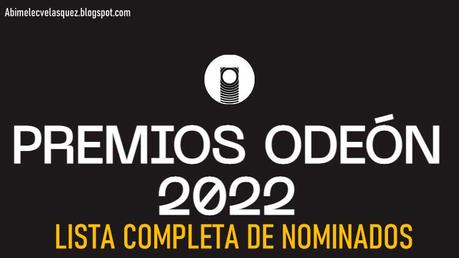 LISTA COMPLETA DE NOMINADOS A LOS PREMIOS ODEÓN 2022