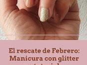 rescate Febrero 2022: Manicura glitter tutorial