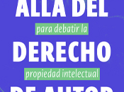 allá derecho autor. Otros términos para debatir propiedad intelectual Julio Alonso Arévalo