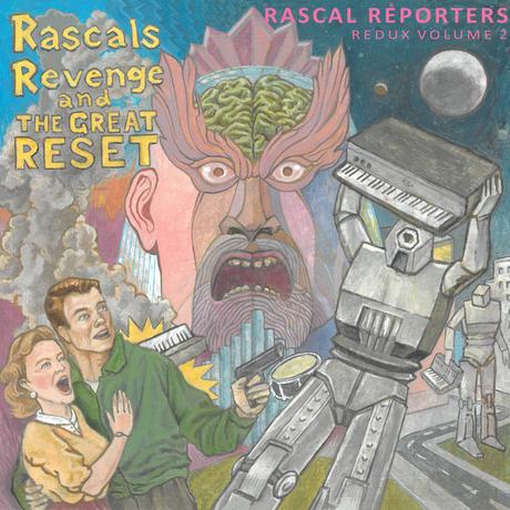Rascal Reporters - Redux, Vol. 2 Rascals Revenge and the Great Reset (2021) Rascal Reporters - Redux, Vol. 2 Rascals Revenge and the Great Reset (2021)
