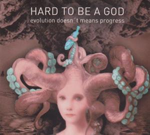 Hard To Be A God - Evolution Doesn't Means Progress (2016) Hard To Be A God - Evolution Doesn't Means Progress (2016)