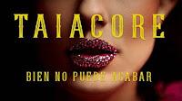 Taiacore estrena Bien no puede acabar