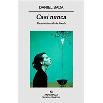 Casi nunca. Daniel Sada. Premio Herralde de Novela 2008