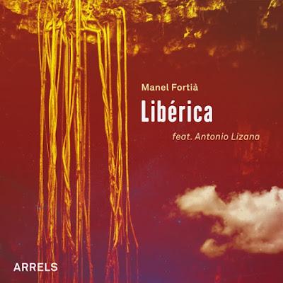 MANEL FORTIÀ: Libérica-Arrels feat. Antonio Lizana