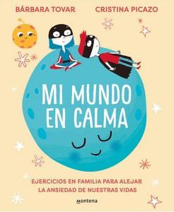 «Mi mundo en calma. Ejercicios en familia para alejar la ansiedad de nuestras vidas», de Bárbara Tovar y Cristina Picazo