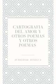 Publicaciones en Español de TusLibros.com CARTOGRAFIA DEL AMOR Y OTROS POEMAS Y OTROS POEMAS