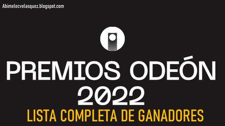 PREMIOS ODEÓN 2022: LISTA COMPLETA DE GANADORES