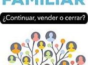 Temas clave empresa familiar: ¿Continuar, vender cerrar?