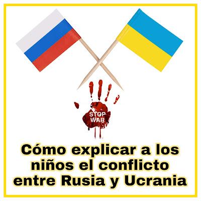 ¿Cómo explicar a los niños cuál es el motivo de la guerra entre Rusia y Ucrania?