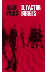 «El factor Borges», de Alan Pauls «El factor Borges», de Alan Pauls
