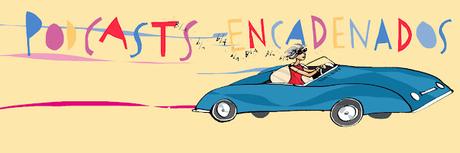 Podcasts encadenados. De estar informado, pasados que vuelven y ser feliz