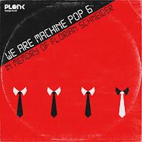 WE ARE MACHINE POP 6 - IN MEMORY OF FLORIAN SCHENEIDER -