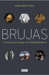 «Brujas. La locura de Europa en la Edad Moderna», de Adela Muñoz Páez