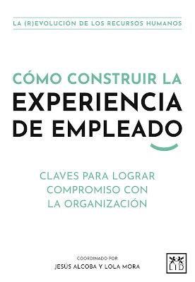 Cómo construir la Experiencia de Empleado: Claves para lograr compromiso con la organización Cómo construir la Experiencia de Empleado: Claves para lograr compromiso con la organización