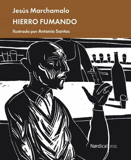 JESÚS MARCHAMALO, HIERRO FUMANDO, ILUSTRADO POR ANTONIO SANTOS: «DESPUÉS DE TANTO, TODO PARA NADA»