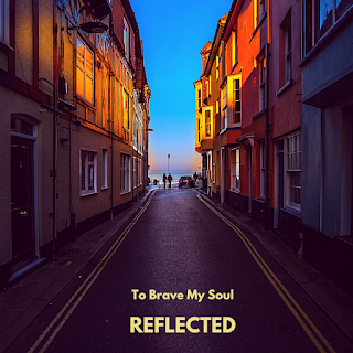 TO BRAVE MY SOUL: 'REFLECTED'