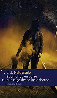 El amor es un perro que ruge desde los abismos, por J. J. Maldonado El amor es un perro que ruge desde los abismos, por J. J. Maldonado
