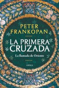«La primera cruzada. La llamada de Oriente», de Peter Frankopan «La primera cruzada. La llamada de Oriente», de Peter Frankopan