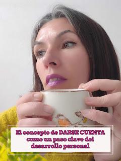 El concepto de DARSE CUENTA como un paso clave del desarrollo personal