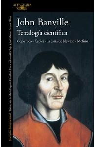 «Tetralogía científica. Copérnico · Kepler · La carta de Newton · Mefisto», de John Banville «Tetralogía científica. Copérnico · Kepler · La carta de Newton · Mefisto», de John Banville