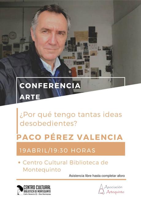 Conferencias Artequinto: «¿Por qué tengo tantas ideas desobedientes?» – Paco Pérez Valencia