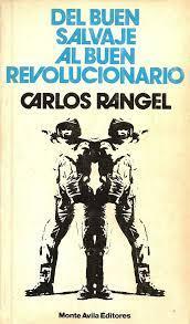 Del buen salvaje al buen revolucionario, por Carlos Rangel Del buen salvaje al buen revolucionario, por Carlos Rangel
