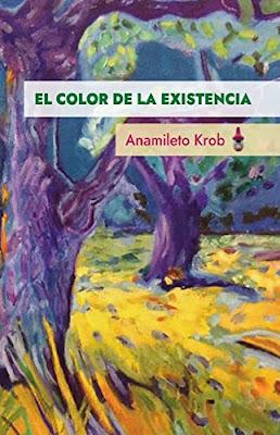 El color de la existencia, Anamileto Krob (Editorial Letra Minúscula, diciembre 2021) El color de la existencia, Anamileto Krob (Editorial Letra Minúscula, diciembre 2021)