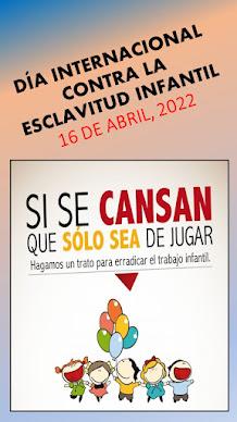 Día Internacional contra la esclavitud infantil, 16 de abril, 2022