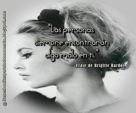 De Brigitte Bardot me encantaba su estilo y sus frases.  Aquí les dejo una para reflexionar. De niña me gustaban sus películas.