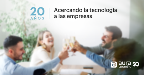 AuraQuantic cumple 20 años acercando la tecnología a las empresas