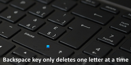 Backspace key only deletes one letter at a time in Windows 11/10 Backspace key only deletes one letter at a time in Windows 11/10