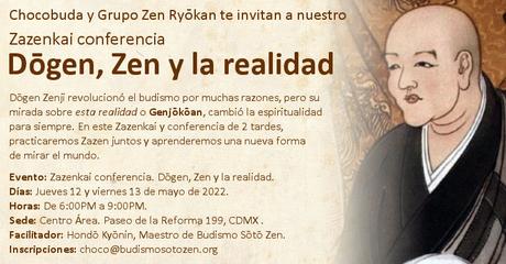 CDMX: Zazenkai y conferencia. Dogen, Zen y la realidad. Mayo 12 y 13 de 2022