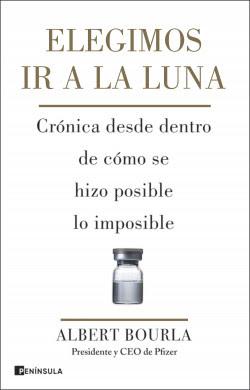 Elegimos ir a la Luna: Crónica desde dentro de cómo se hizo posible lo imposible Elegimos ir a la Luna: Crónica desde dentro de cómo se hizo posible lo imposible