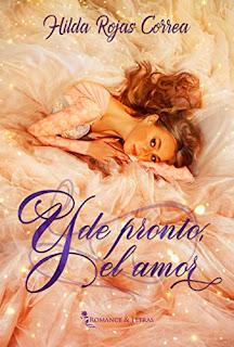 (Reseña) Y De Pronto, El Amor by Hilda Rojas Correa