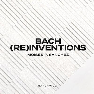 MOISÉS SÁNCHEZ: Bach (re)Inventions