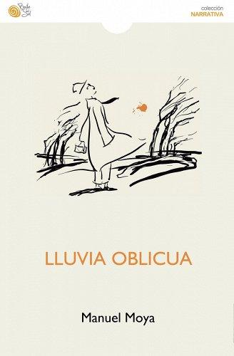 MANUEL MOYA, LLUVIA OBLICUA: EL PODER DE LO IMPOSIBLE QUE SE ENCUENTRA SUMERGIDO EN EL MUNDO DE LAS SOMBRAS