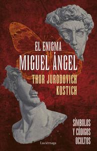 «El enigma Miguel Ángel. Símbolos y códigos ocultos», de Thor Jurodovich Kostich