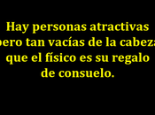 personas atractivas pero vacías cabeza físico regalo consuelo.