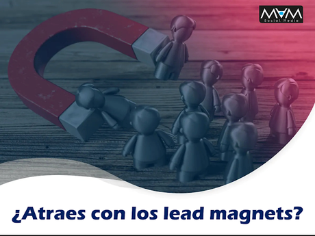 ¿Atraes con los lead magnets?