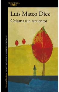 «Celama (un recuento)», de Luis Mateo Díez «Celama (un recuento)», de Luis Mateo Díez